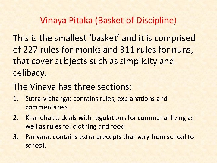 Vinaya Pitaka (Basket of Discipline) This is the smallest ‘basket’ and it is comprised