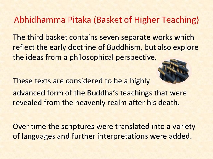 Abhidhamma Pitaka (Basket of Higher Teaching) The third basket contains seven separate works which