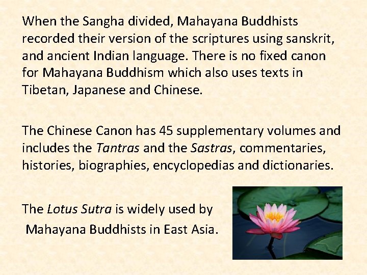 When the Sangha divided, Mahayana Buddhists recorded their version of the scriptures using sanskrit,