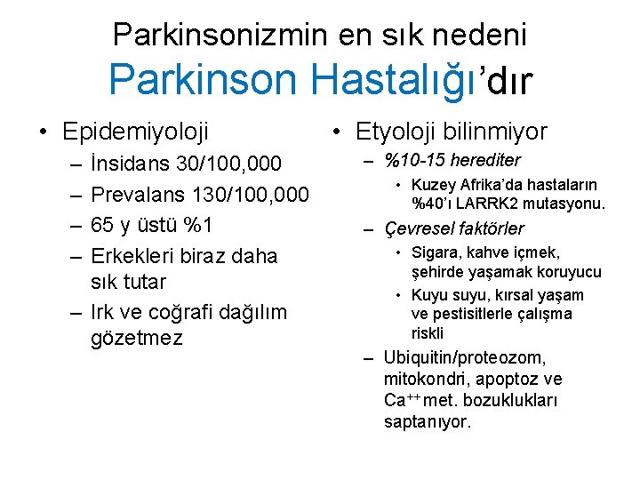 Parkinsonizmin en sık nedeni Parkinson Hastalığı’dır • Epidemiyoloji – – İnsidans 30/100, 000 Prevalans