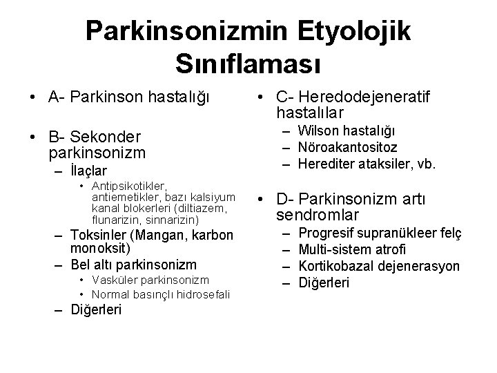 Parkinsonizmin Etyolojik Sınıflaması • A- Parkinson hastalığı • B- Sekonder parkinsonizm – İlaçlar •