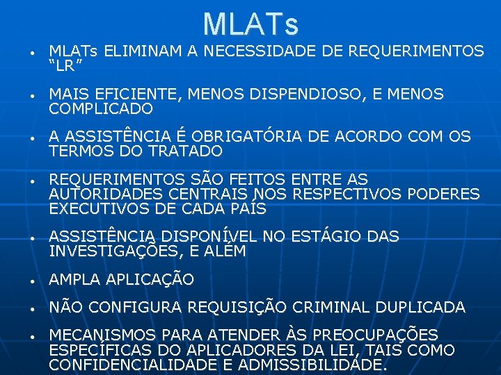 MLATs • • • MLATs ELIMINAM A NECESSIDADE DE REQUERIMENTOS “LR” MAIS EFICIENTE, MENOS MLATs • • • MLATs ELIMINAM A NECESSIDADE DE REQUERIMENTOS “LR” MAIS EFICIENTE, MENOS