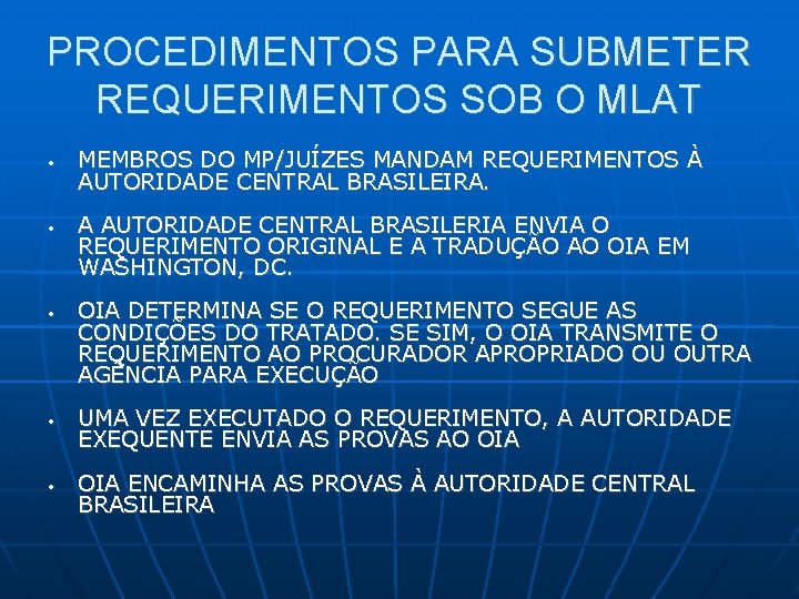 PROCEDIMENTOS PARA SUBMETER REQUERIMENTOS SOB O MLAT • • • MEMBROS DO MP/JUÍZES MANDAM PROCEDIMENTOS PARA SUBMETER REQUERIMENTOS SOB O MLAT • • • MEMBROS DO MP/JUÍZES MANDAM
