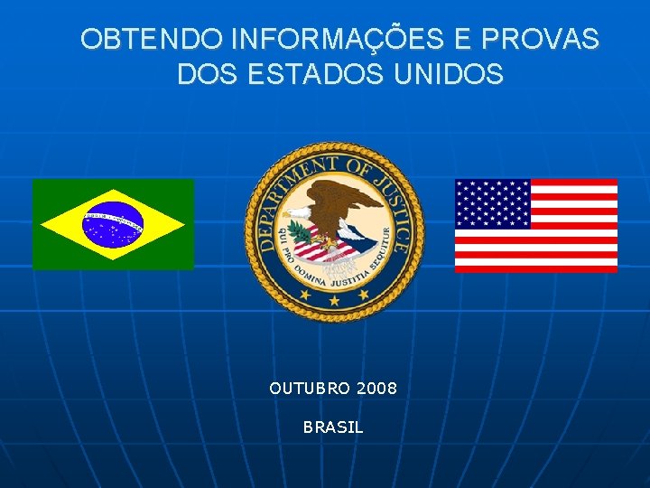OBTENDO INFORMAÇÕES E PROVAS DOS ESTADOS UNIDOS OUTUBRO 2008 BRASIL 