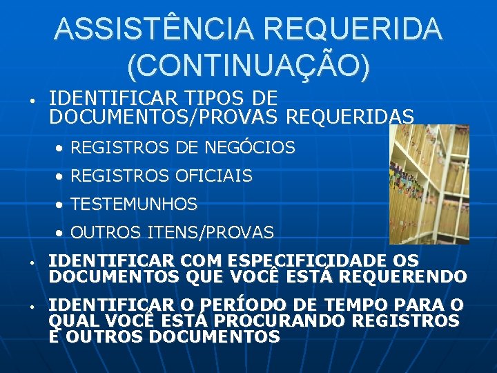 ASSISTÊNCIA REQUERIDA (CONTINUAÇÃO) • IDENTIFICAR TIPOS DE DOCUMENTOS/PROVAS REQUERIDAS • REGISTROS DE NEGÓCIOS •