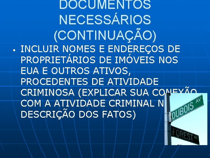 DOCUMENTOS NECESSÁRIOS (CONTINUAÇÃO) • INCLUIR NOMES E ENDEREÇOS DE PROPRIETÁRIOS DE IMÓVEIS NOS EUA DOCUMENTOS NECESSÁRIOS (CONTINUAÇÃO) • INCLUIR NOMES E ENDEREÇOS DE PROPRIETÁRIOS DE IMÓVEIS NOS EUA