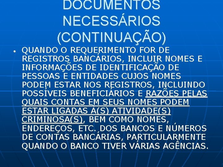 DOCUMENTOS NECESSÁRIOS (CONTINUAÇÃO) • QUANDO O REQUERIMENTO FOR DE REGISTROS BANCÁRIOS, INCLUIR NOMES E DOCUMENTOS NECESSÁRIOS (CONTINUAÇÃO) • QUANDO O REQUERIMENTO FOR DE REGISTROS BANCÁRIOS, INCLUIR NOMES E