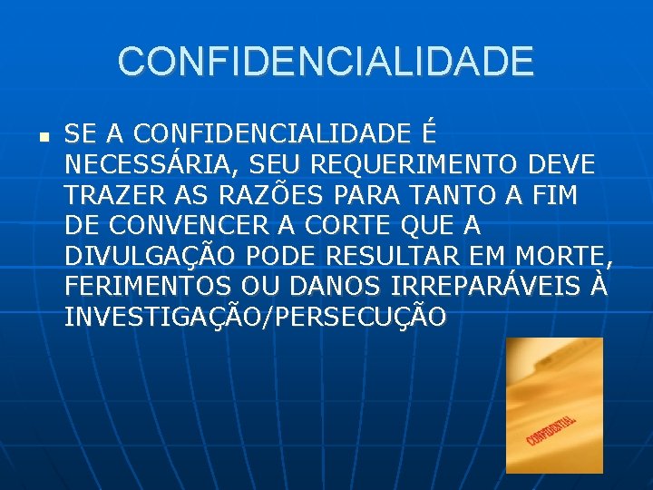 CONFIDENCIALIDADE SE A CONFIDENCIALIDADE É NECESSÁRIA, SEU REQUERIMENTO DEVE TRAZER AS RAZÕES PARA TANTO