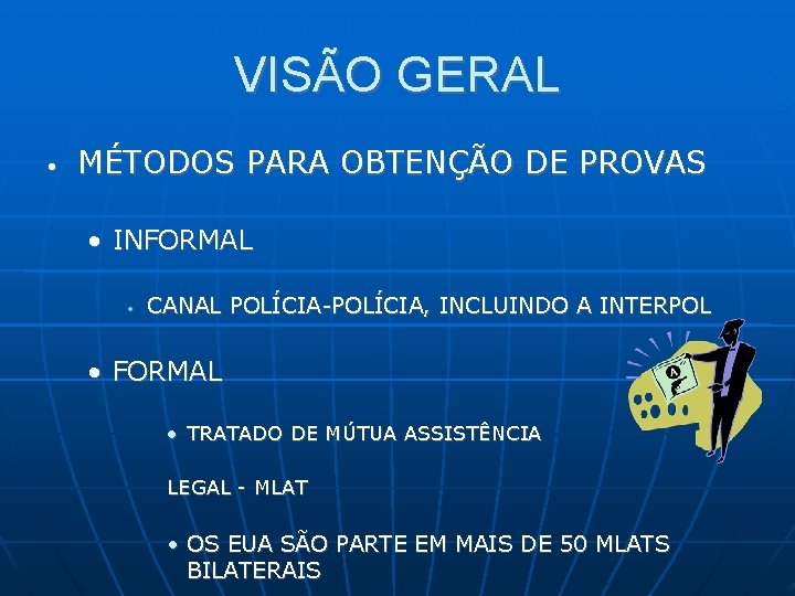 VISÃO GERAL • MÉTODOS PARA OBTENÇÃO DE PROVAS • INFORMAL • CANAL POLÍCIA-POLÍCIA, INCLUINDO