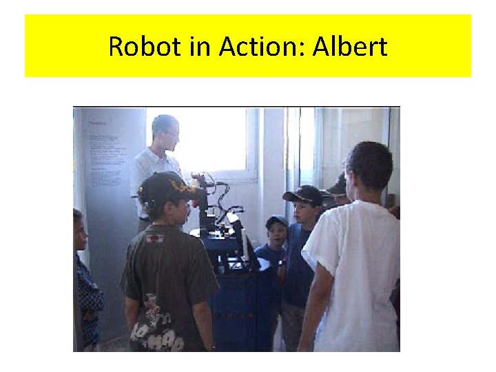 Robot in Action: Albert 