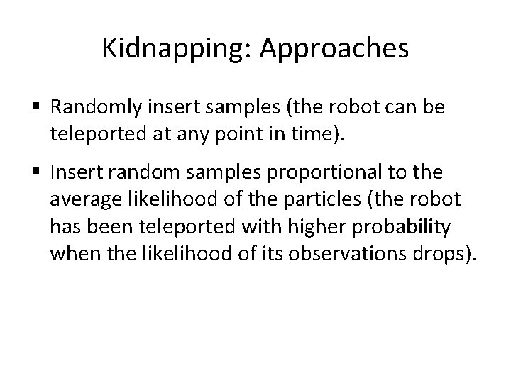 Kidnapping: Approaches § Randomly insert samples (the robot can be teleported at any point