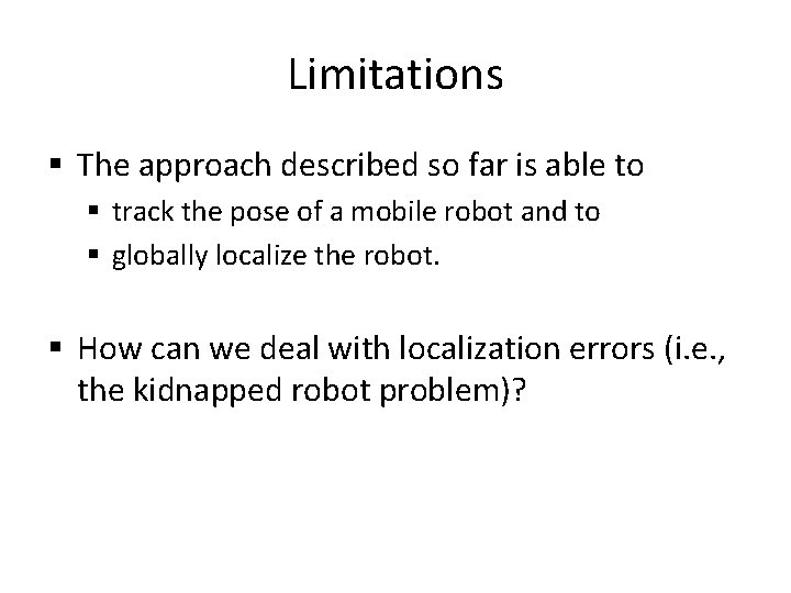 Limitations § The approach described so far is able to § track the pose