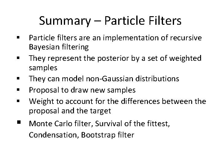 Summary – Particle Filters § Particle filters are an implementation of recursive Bayesian filtering