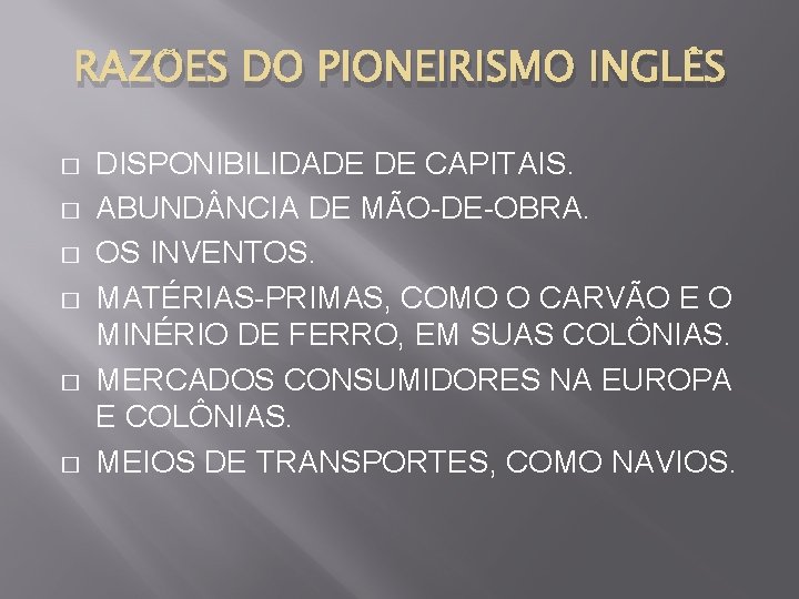 RAZÕES DO PIONEIRISMO INGLÊS � � � DISPONIBILIDADE DE CAPITAIS. ABUND NCIA DE MÃO-DE-OBRA.