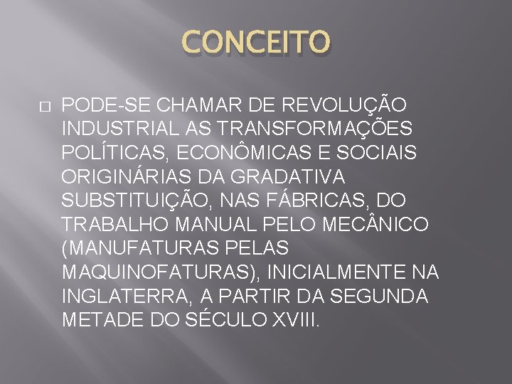 CONCEITO � PODE-SE CHAMAR DE REVOLUÇÃO INDUSTRIAL AS TRANSFORMAÇÕES POLÍTICAS, ECONÔMICAS E SOCIAIS ORIGINÁRIAS