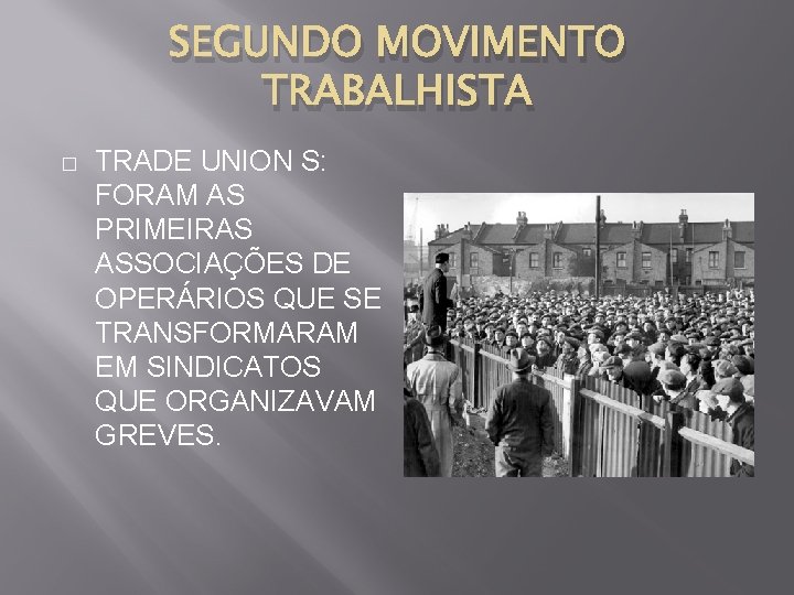 SEGUNDO MOVIMENTO TRABALHISTA � TRADE UNION S: FORAM AS PRIMEIRAS ASSOCIAÇÕES DE OPERÁRIOS QUE