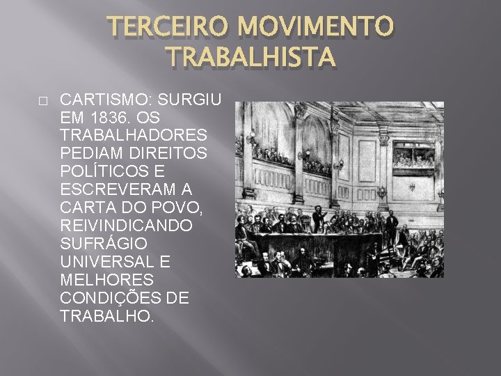 TERCEIRO MOVIMENTO TRABALHISTA � CARTISMO: SURGIU EM 1836. OS TRABALHADORES PEDIAM DIREITOS POLÍTICOS E