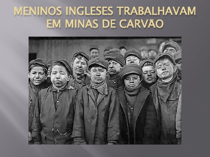 MENINOS INGLESES TRABALHAVAM EM MINAS DE CARVÃO 