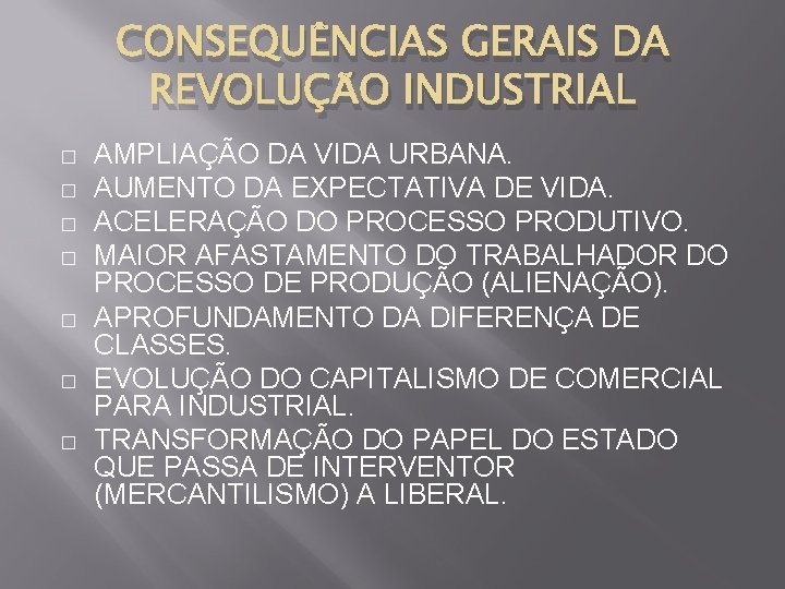 CONSEQUÊNCIAS GERAIS DA REVOLUÇÃO INDUSTRIAL � � � � AMPLIAÇÃO DA VIDA URBANA. AUMENTO