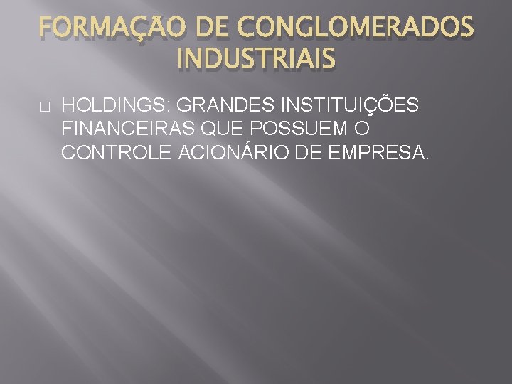 FORMAÇÃO DE CONGLOMERADOS INDUSTRIAIS � HOLDINGS: GRANDES INSTITUIÇÕES FINANCEIRAS QUE POSSUEM O CONTROLE ACIONÁRIO