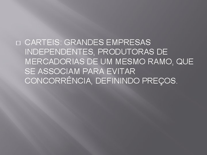 � CARTEIS: GRANDES EMPRESAS INDEPENDENTES, PRODUTORAS DE MERCADORIAS DE UM MESMO RAMO, QUE SE