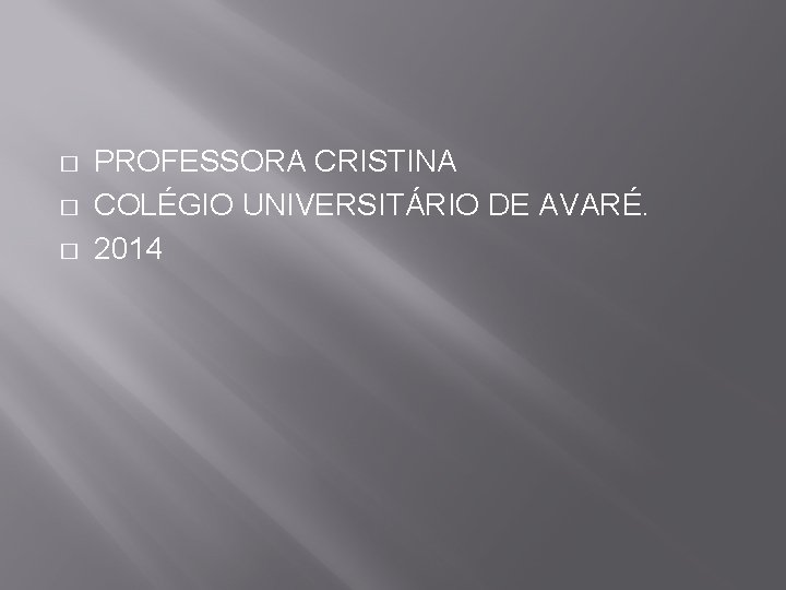 � � � PROFESSORA CRISTINA COLÉGIO UNIVERSITÁRIO DE AVARÉ. 2014 