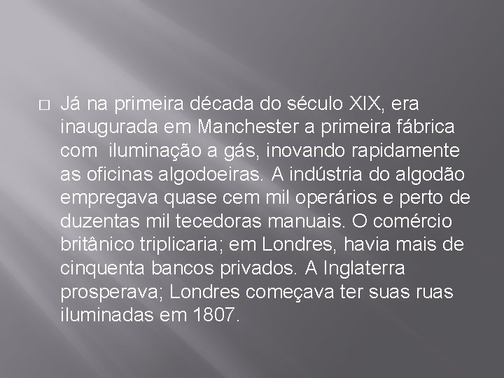 � Já na primeira década do século XIX, era inaugurada em Manchester a primeira