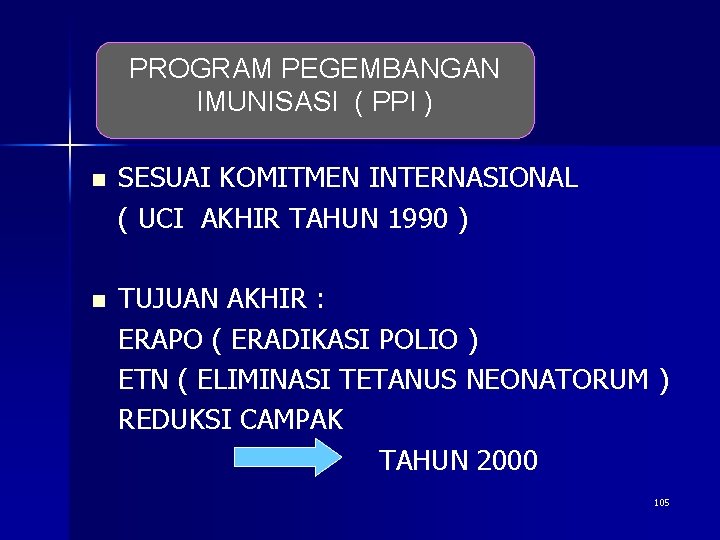 PROGRAM PEGEMBANGAN IMUNISASI ( PPI ) n SESUAI KOMITMEN INTERNASIONAL ( UCI AKHIR TAHUN