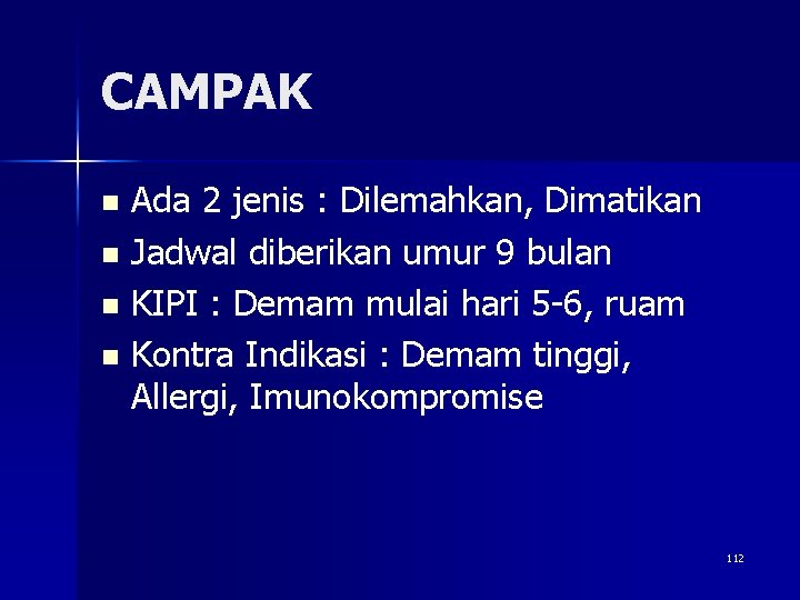 CAMPAK Ada 2 jenis : Dilemahkan, Dimatikan n Jadwal diberikan umur 9 bulan n