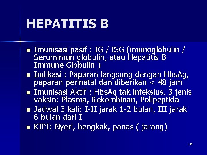 HEPATITIS B n n n Imunisasi pasif : IG / ISG (imunoglobulin / Serumimun