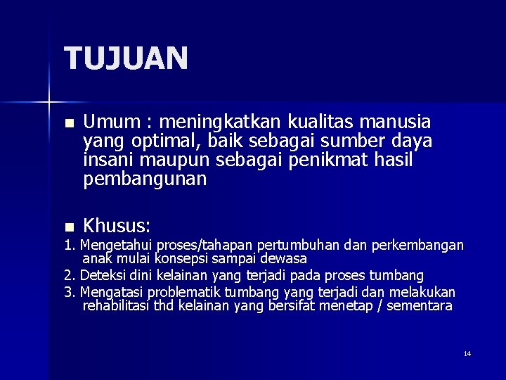 TUJUAN n Umum : meningkatkan kualitas manusia yang optimal, baik sebagai sumber daya insani