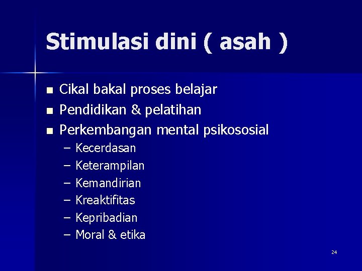 Stimulasi dini ( asah ) n n n Cikal bakal proses belajar Pendidikan &