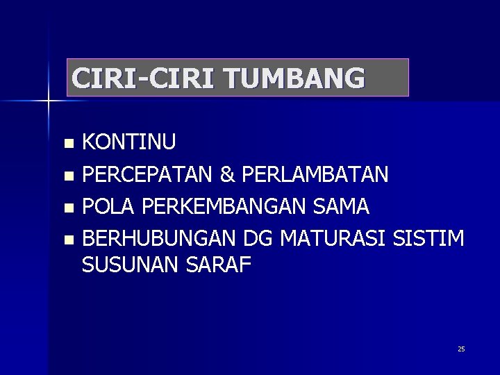 CIRI-CIRI TUMBANG KONTINU n PERCEPATAN & PERLAMBATAN n POLA PERKEMBANGAN SAMA n BERHUBUNGAN DG