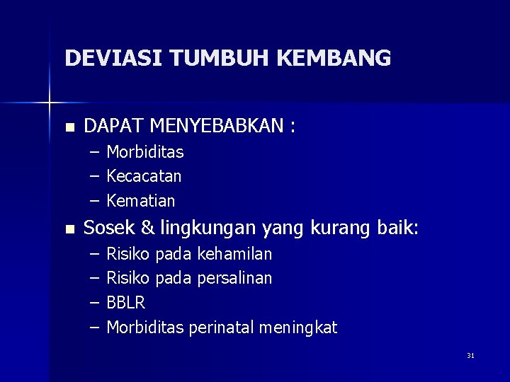DEVIASI TUMBUH KEMBANG n DAPAT MENYEBABKAN : – – – n Morbiditas Kecacatan Kematian
