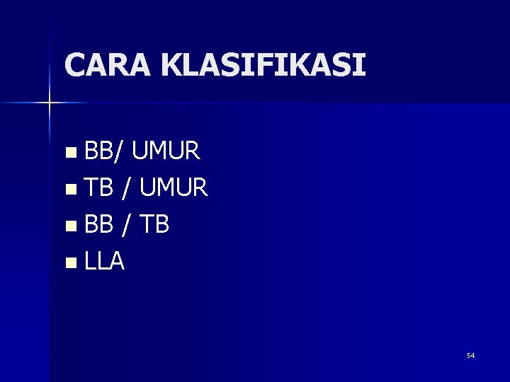 CARA KLASIFIKASI n BB/ UMUR n TB / UMUR n BB / TB n