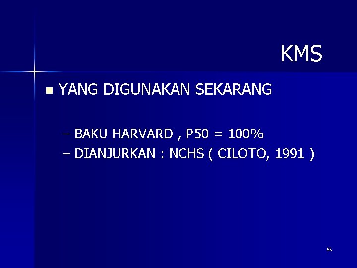 KMS n YANG DIGUNAKAN SEKARANG – BAKU HARVARD , P 50 = 100% –