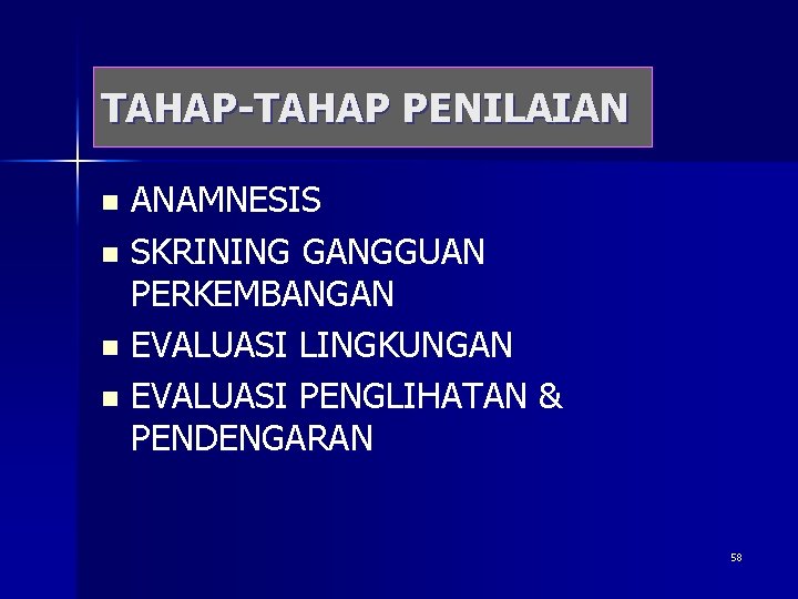 TAHAP-TAHAP PENILAIAN ANAMNESIS n SKRINING GANGGUAN PERKEMBANGAN n EVALUASI LINGKUNGAN n EVALUASI PENGLIHATAN &