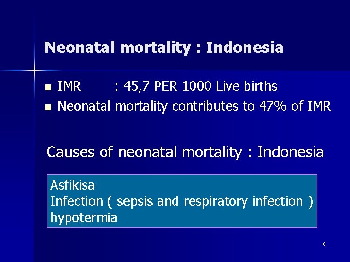 Neonatal mortality : Indonesia n n IMR : 45, 7 PER 1000 Live births
