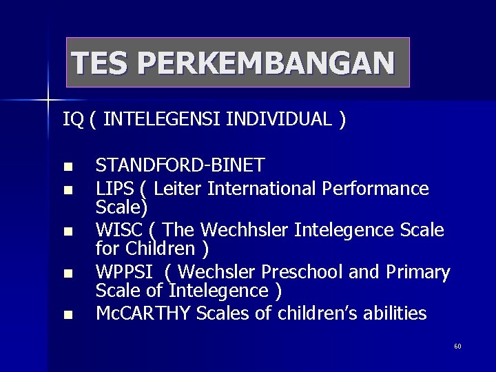 TES PERKEMBANGAN IQ ( INTELEGENSI INDIVIDUAL ) n n n STANDFORD-BINET LIPS ( Leiter