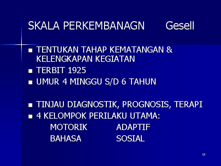 SKALA PERKEMBANAGN n n n Gesell TENTUKAN TAHAP KEMATANGAN & KELENGKAPAN KEGIATAN TERBIT 1925