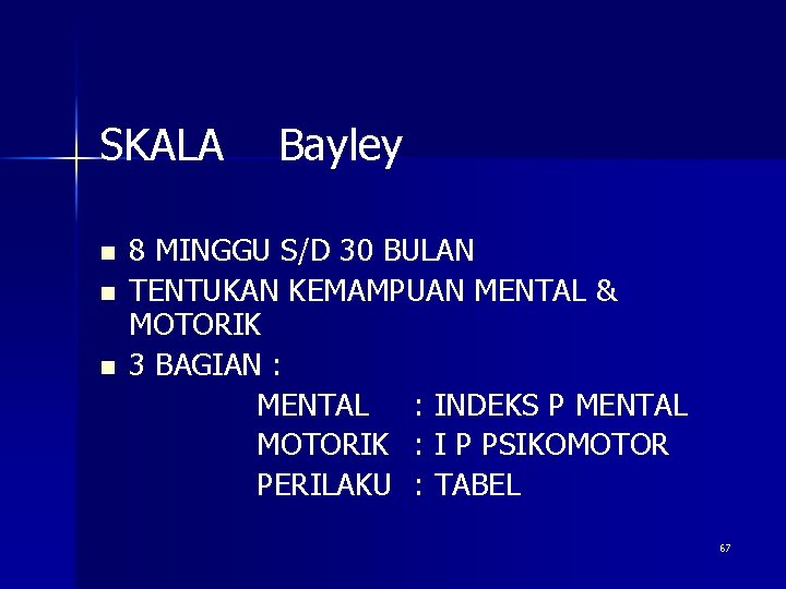 SKALA n n n Bayley 8 MINGGU S/D 30 BULAN TENTUKAN KEMAMPUAN MENTAL &