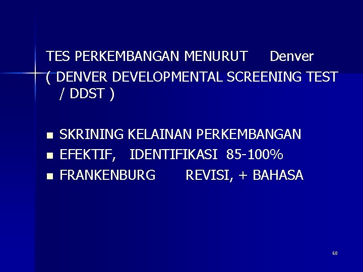 TES PERKEMBANGAN MENURUT Denver ( DENVER DEVELOPMENTAL SCREENING TEST / DDST ) n n