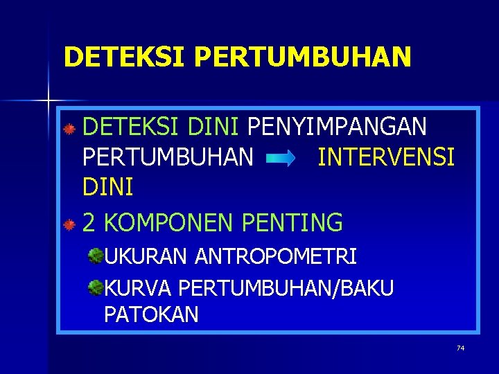 DETEKSI PERTUMBUHAN DETEKSI DINI PENYIMPANGAN PERTUMBUHAN INTERVENSI DINI 2 KOMPONEN PENTING UKURAN ANTROPOMETRI KURVA