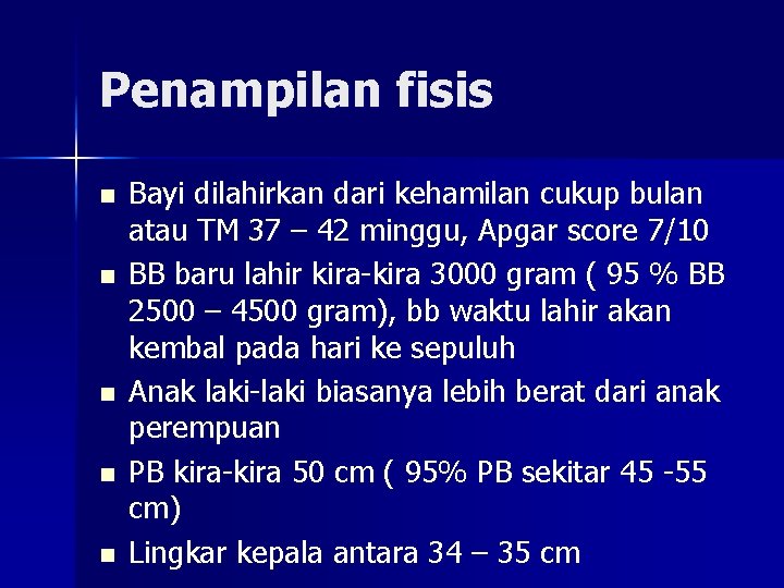Penampilan fisis n n n Bayi dilahirkan dari kehamilan cukup bulan atau TM 37