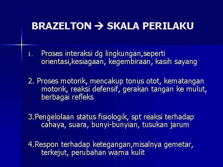 BRAZELTON SKALA PERILAKU 1. Proses interaksi dg lingkungan, seperti orientasi, kesiagaan, kegembiraan, kasih sayang