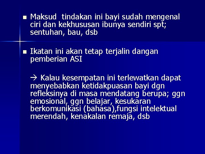n Maksud tindakan ini bayi sudah mengenal ciri dan kekhususan ibunya sendiri spt; sentuhan,