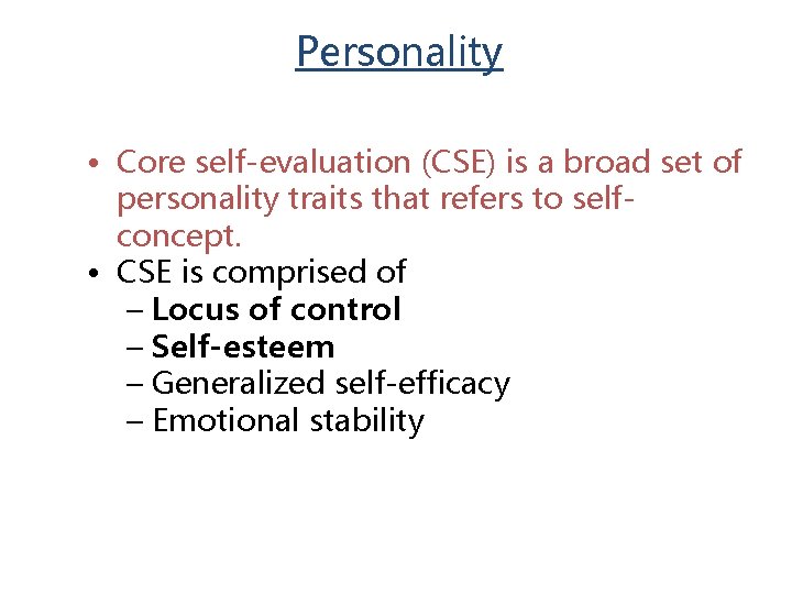 Personality • Core self-evaluation (CSE) is a broad set of personality traits that refers