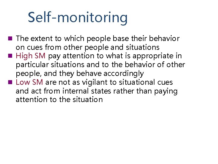 Self-monitoring n The extent to which people base their behavior on cues from other