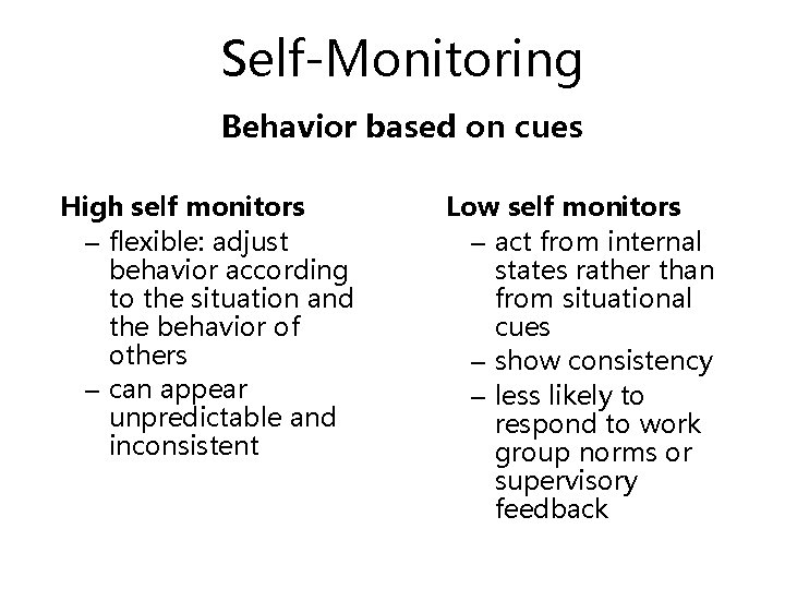 Self-Monitoring Behavior based on cues High self monitors – flexible: adjust behavior according to