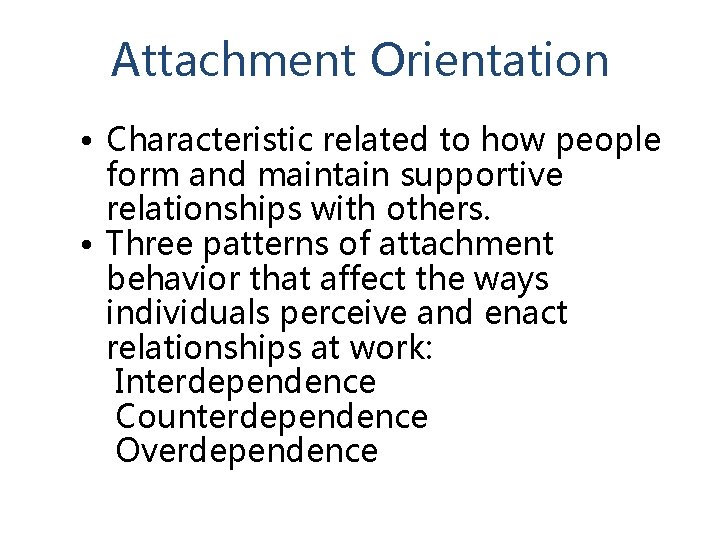 Attachment Orientation • Characteristic related to how people form and maintain supportive relationships with